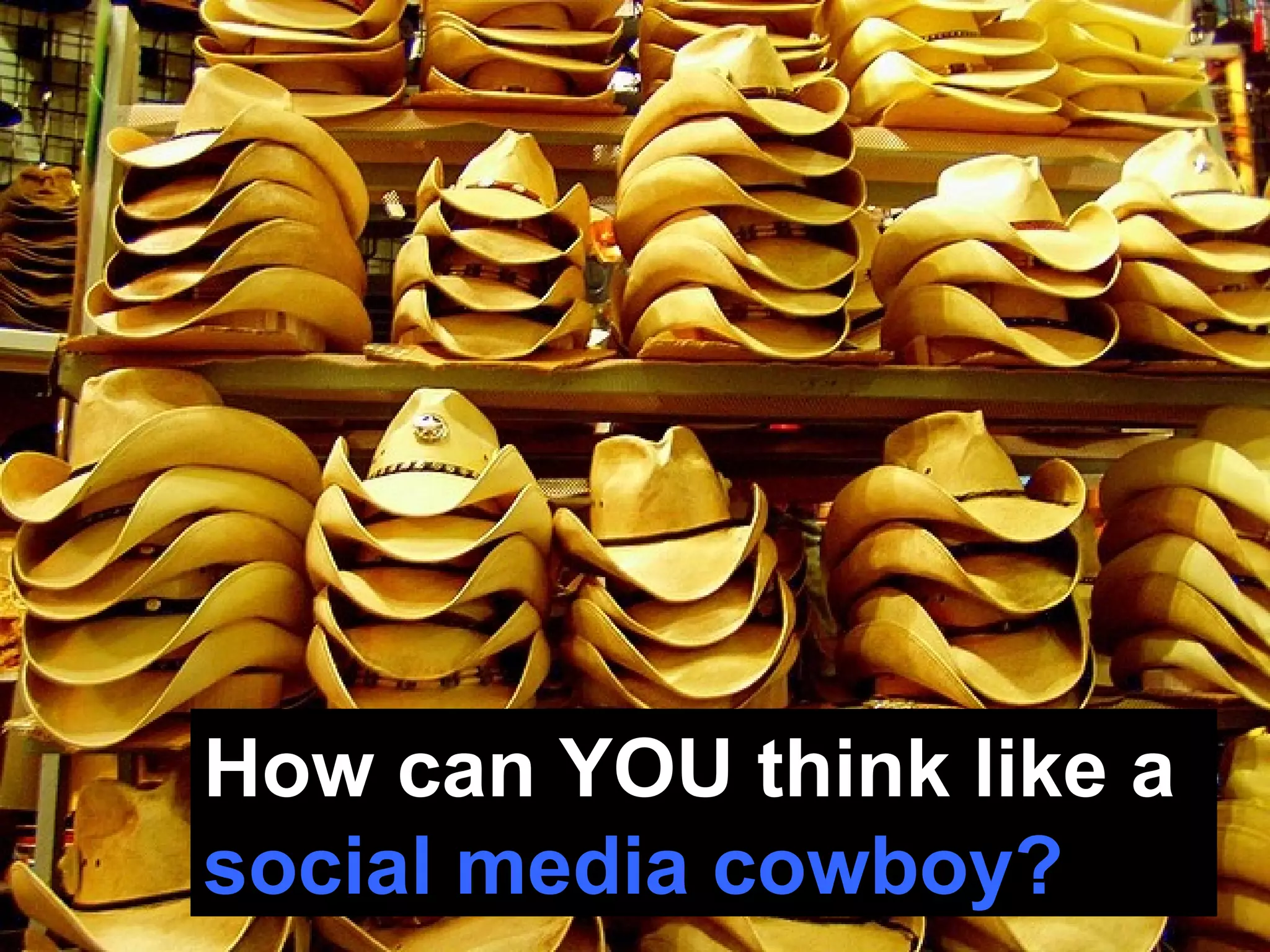 How can YOU think like a  social media cowboy?   