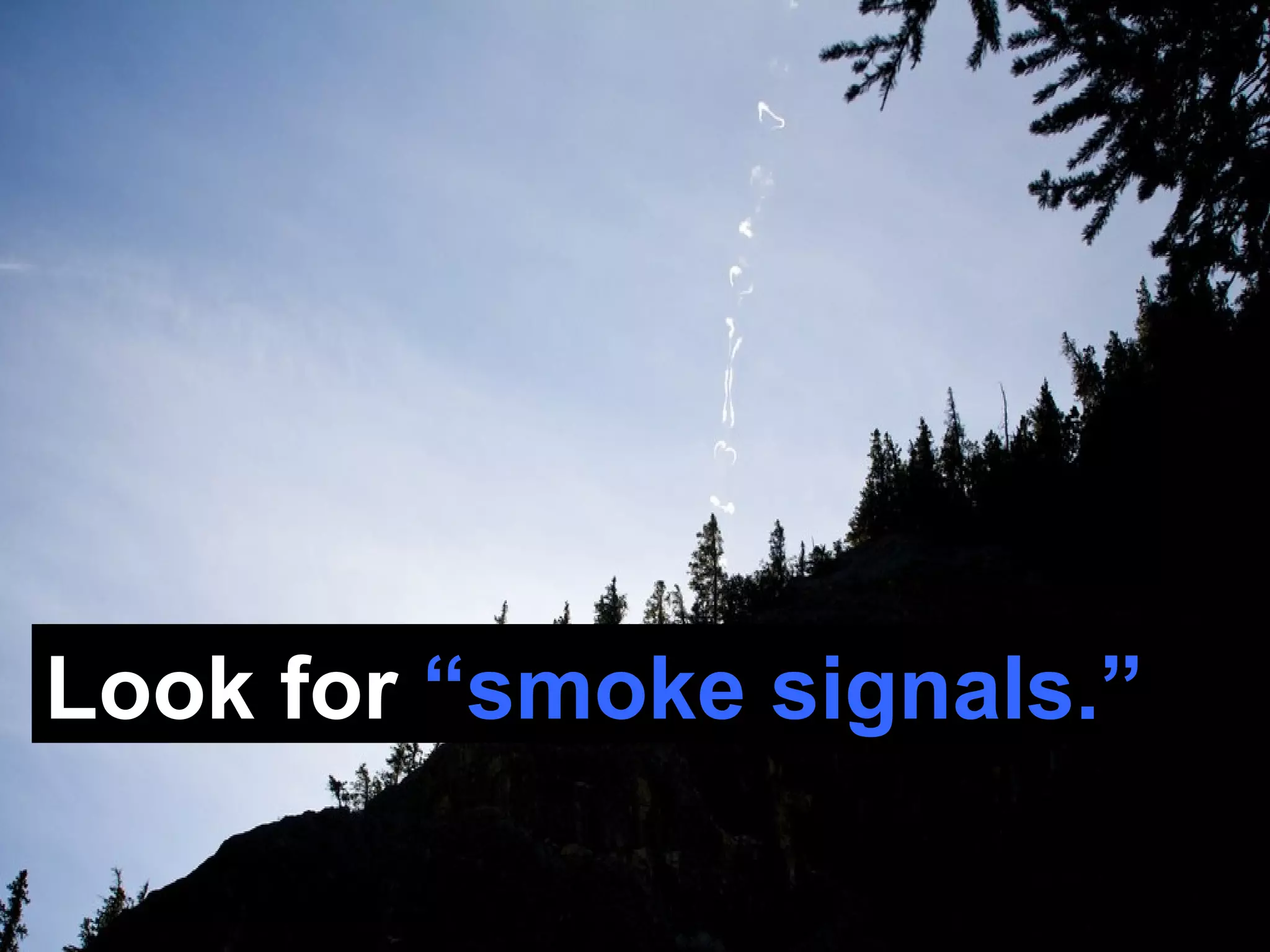 Look for  “smoke signals.” 