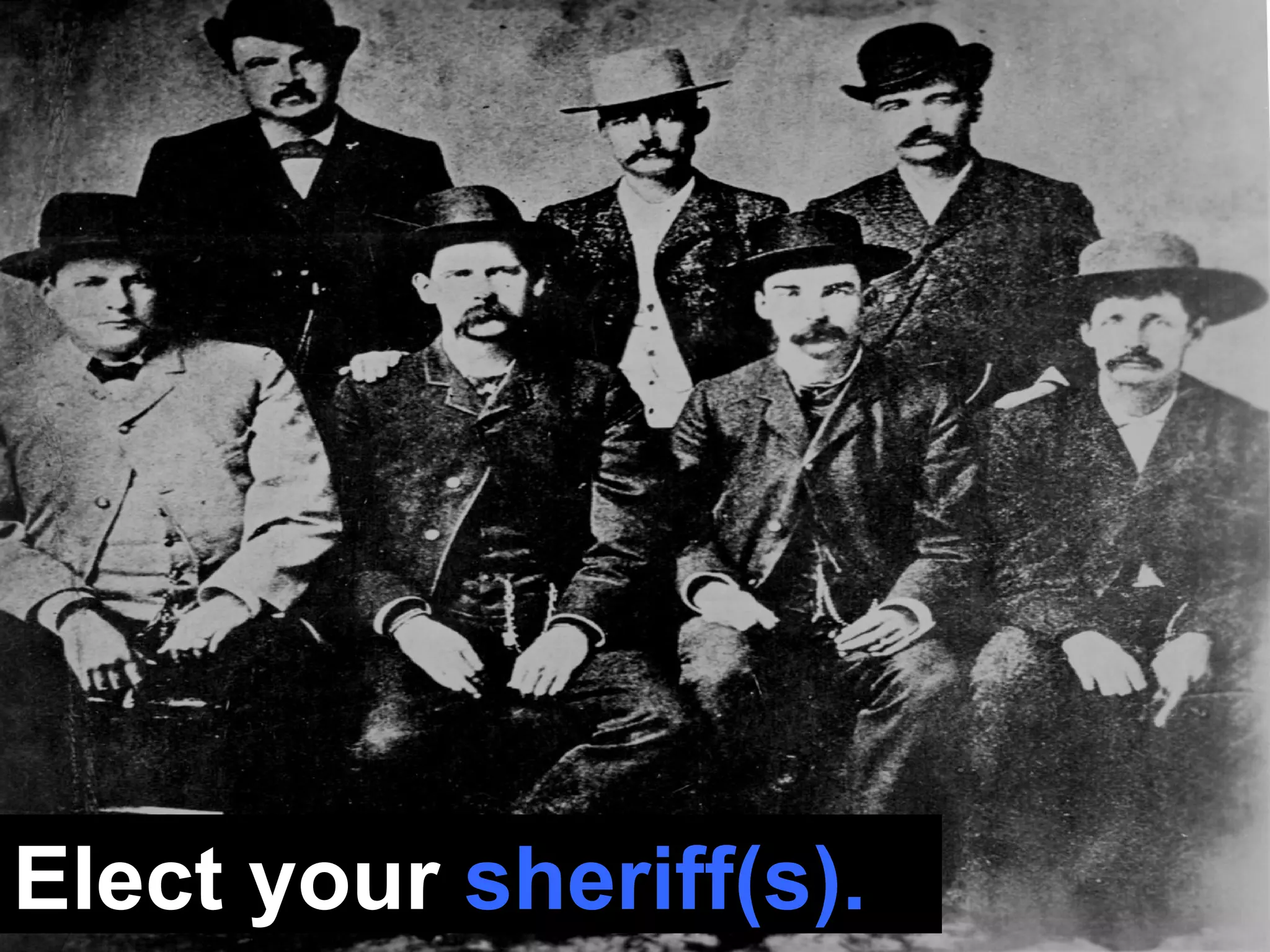 Elect your  sheriff(s). 