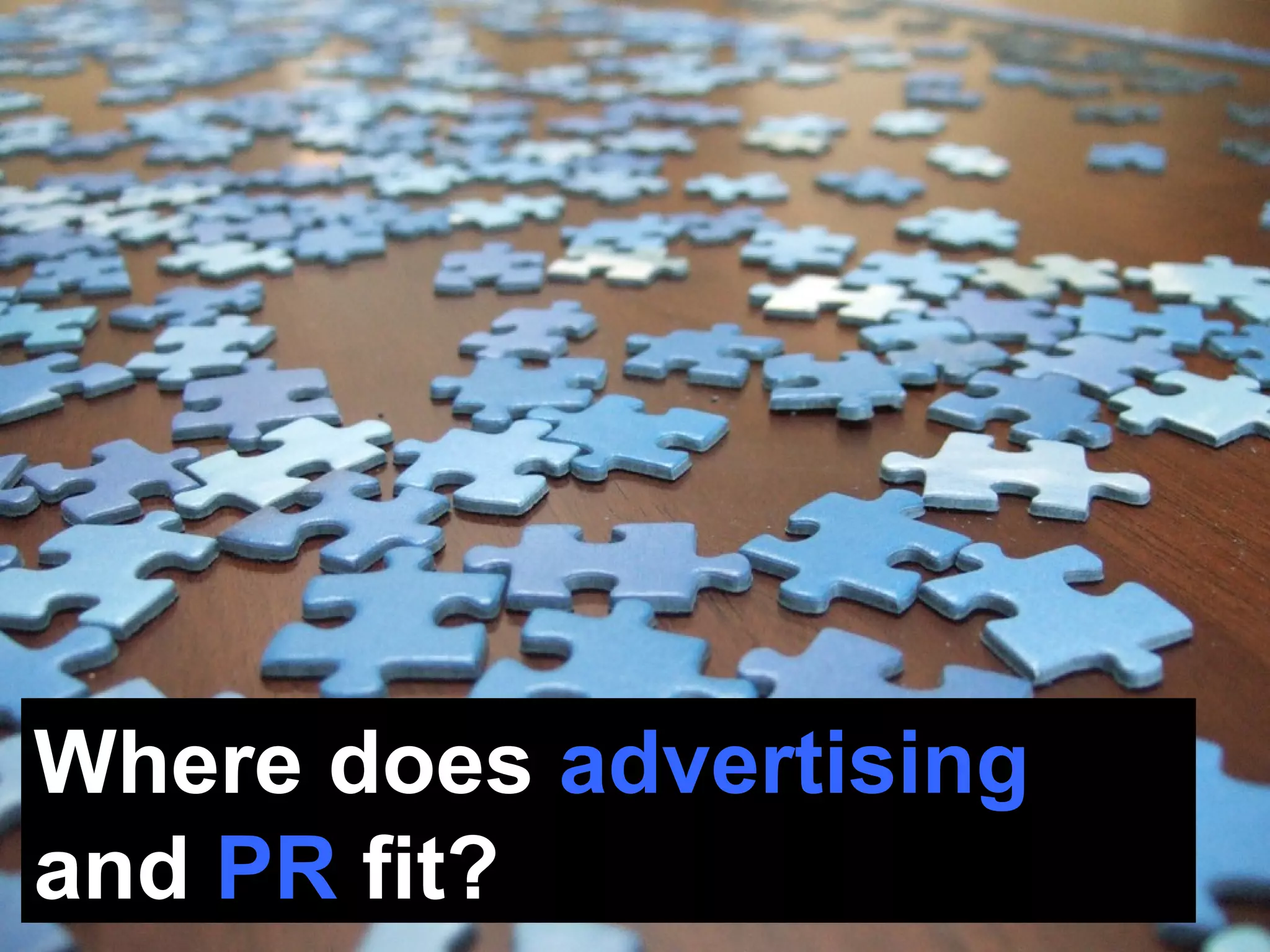 Where does  advertising  and  PR  fit? 
