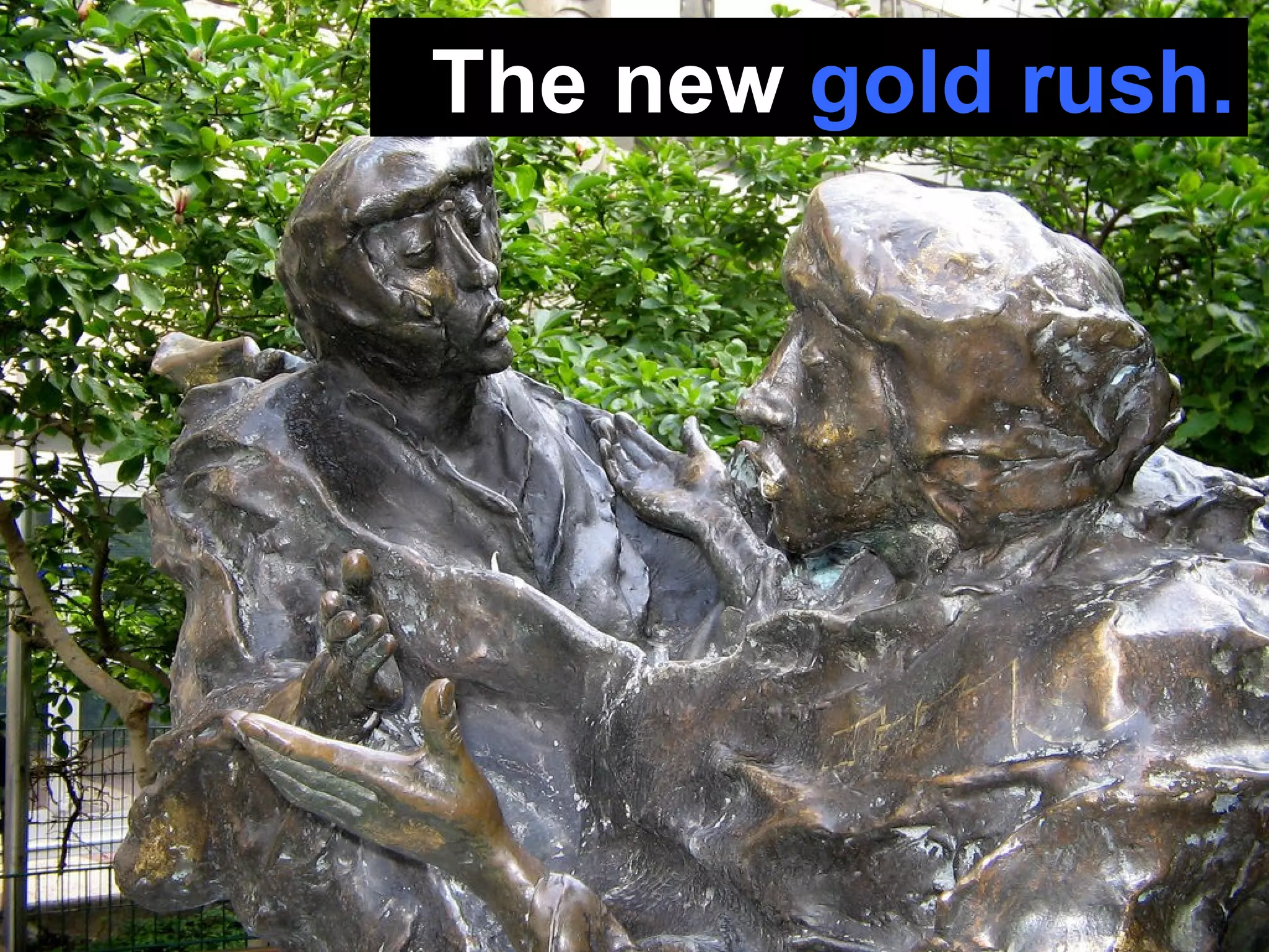 The new  gold rush. 