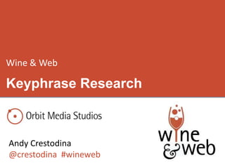Wine & Web

Keyphrase Research



Andy Crestodina
@crestodina #wineweb
 