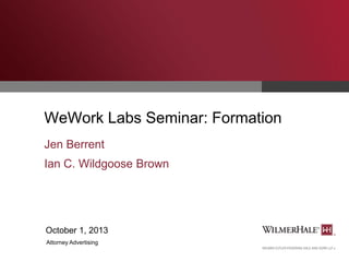 WeWork Labs Seminar: Formation
Jen Berrent
Ian C. Wildgoose Brown

October 1, 2013
Attorney Advertising

 