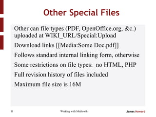 Other Special Files <ul><li>Other can file types (PDF, OpenOffice.org, &c.) uploaded at WIKI_URL/Special:Upload </li></ul>...