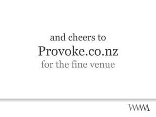 and cheers to Provoke.co.nz for the fine venue 