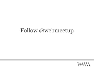 Follow @webmeetup 