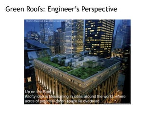 Green Roofs: Engineer’s Perspective
NG Live!: Diane Cook & Len Jenshel: Gardens by Night

.

Up on the Roof
A lofty idea is blossoming in cities around the world, where
acres of potential green space lie overhead.

 