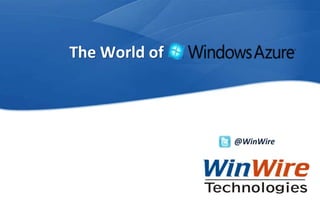 The World of



                                                                      @WinWire




WinWire Technologies Copyright © 2012   © 2010 WinWire Technologies
 
