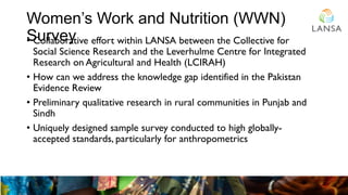 Women’s Work and Nutrition (WWN)
Survey• Collaborative effort within LANSA between the Collective for
Social Science Resea...