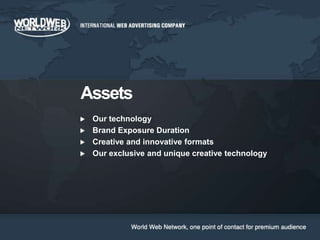 AssetsOur technologyBrand Exposure DurationCreative and innovative formatsOur exclusive and unique creative technology