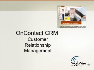 OnContact CRM
   Customer
  Relationship
  Management
 