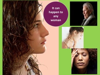 It can 
happen to 
any 
woman 
 