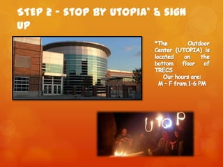 STEP 2 – stop by utoPia* & sign
up
 