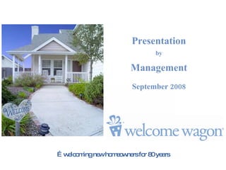 … welcoming new homeowners for 80 years Presentation by Management September 2008 