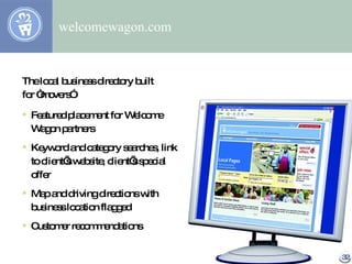 welcomewagon.com <ul><li>The local business directory built  </li></ul><ul><li>for “movers” </li></ul><ul><li>Featured pla...