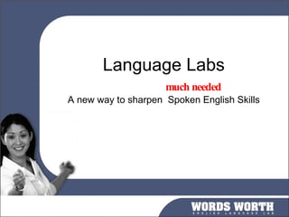 Language Labs   much needed A new way to sharpen  Spoken English Skills 