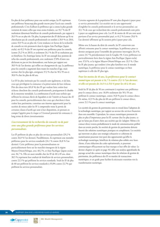 24 RAPPORT 2014 SUR LA RICHESSE DANS LE MONDE
Certains segments de la population IF sont plus disposés à payer pour
ce service personnalisé. Les sociétés ont ici une opportunité
d’englober les conseils professionnels et le service personnalisé, car
32,1 % de ceux qui recherchent des conseils professionnels sont prêts
à payer un supplément pour cela. Les IF de moins de 40 ans sont aussi
partisans d’un service personnalisé payé, et 41,2 % (contre 29,6 %
l’an dernier) affirment qu’ils seraient prêts à payer pour cela.
Même avec la hausse du désir de conseils, les IF conservent une
affinité croissante pour le contact numérique, la préférence pour ce
dernier atteignant pour l’ensemble des personnes interrogées 26,4 %,
contre 23,7 % précédemment (voir le Graphe 19). Cette préférence est
particulièrement forte dans la région Asie-Pacifique (Japon exclu)
avec 37,8 %, et la région Moyen-Orient/Afrique avec 33,5 %. Chez
les IF plus jeunes, qui tendent à être plus familiers avec le monde
numérique, la préférence pour le contact numérique est bien
supérieure à celle des IF plus âgés.
Pour les moins de 40 ans, la préférence pour le contact
numérique est passée à 36,7 % contre 29,1 % l’an dernier,
et elle est passée de 24,8 % à 29,0 % pour les 40 à 40 ans.
Seuls les IF de plus de 50 ans continuent à exprimer une préférence
pour le contact direct, avec 18,6% seulement des 50 à 59 ans
préférant le contact numérique, contre 34,8 % pour le contact direct.
De même, 42,9 % des plus de 60 ans préfèrent le contact direct,
contre 21,5 % pour le contact numérique
Les sociétés de gestion du patrimoine sont en retard dans l’adoption de
la technologie numérique, par rapport au secteur des services financiers
dans son ensemble. Cependant, les canaux numériques prennent de
plus en plus d’importance pour les IF, surtout chez les plus jeunes, ce
qui ne laisse pas d’autre choix aux sociétés que de s’adapter. Même si le
contact direct restera probablement le mode de communication préféré
dans un avenir proche, les sociétés de gestion de patrimoine doivent
fournir des solutions numériques pratiques en complément. Les sociétés
qui mettront en place une stratégie exhaustive et cohérente de
numérisation pourront tirer parti des opportunités qu’offre la
technologie numérique, bénéficier de relations plus solides avec leurs
clients, d’une réduction des coûts opérationnels, et pourront
communiquer efficacement sur leur marque et leur offre de valeur. Le
dernier chapitre (ci-après en page 34) offre une analyse approfondie du
paysage actuel des canaux numériques dans les relations de gestion de
patrimoine, des préférences des IF en matière de transactions
numériques, et un guide pour faciliter la nécessaire transition vers la
transformation numérique.
En plus de leur préférence pour une société unique, les IF expriment
une préférence beaucoup plus grande encore pour l’accès aux conseils
professionnels. C’est d’ailleurs la préférence qui a connu la plus grande
variation de toutes celles que nous avons évaluées, car 33,7 % des IF
souhaitent désormais bénéficier de conseils professionnels, par rapport à
26,9 % un an plus tôt. De plus, la proportion des IF déclarant qu’ils ne
cherchaient pas de conseils professionnels est tombée à 20,9 % en 2014,
contre 33,9 % un an plus tôt. Cette tendance en faveur de la recherche
de conseils est très prononcée dans la région Asie-Pacifique (Japon
exclu), où 45,3 % des IF ont exprimé une préférence pour les conseils,
(contre 25,2 % en 2013), et seulement 24,1 % des IF ne souhaitent pas
en bénéficier. En Amérique latine, les IF ont assoupli leur position de
refus des conseils professionnels, avec seulement 27,8% d’entre eux
déclarant ne pas en être demandeurs, une baisse par rapport aux
38,9 % de l’an dernier, qui reflète un changement de cap. La préférence
pour les conseils a augmenté dans toutes les tranches d’âge, mais
surtout chez les plus âgés, atteignant 37,2 % chez les 50 à 59 ans et
38,8 % chez les plus de 60 ans.
Les IF les plus intéressés par les conseils sont également, et de loin,
ceux qui privilégient la croissance à la préservation de leur richesse.
Près des deux-tiers (65,8 %) des IF qui veulent faire croître leur
richesse cherchent des conseils professionnels, pratiquement le double
de la moyenne mondiale. La combinaison d’actifs sous-utilisés que
reflètent les niveaux élevés de liquidités et de l’intérêt en hausse des IF
pour les conseils, particulièrement chez ceux qui cherchent à faire
croître leur patrimoine, constitue une énorme opportunité pour les
sociétés de mieux aider les IF à comprendre toute la portée de
certaines classes d’actifs qui sont à leur disposition, en prenant en
compte l’appétit pour le risque et l’éventuel potentiel de croissance à
long terme de divers investissements.
L’accroissement de la recherche de conseils va de pair
avec une plus grande préférence pour les services
personnalisés.
Les IF préfèrent de plus en plus des services personnalisés (29,2 %
contre 26,0 % l’an dernier). Parallèlement, ils expriment une moindre
préférence pour les services standards (24,1 % contre 26,8 % l’an
dernier). Cette préférence pour la personnalisation est
particulièrement forte sur les marchés émergents de la région
Moyen-Orient/Afrique, avec 48,2 %, et Asie-Pacifique (Japon exclu),
avec 36,7 %. Elle est aussi notable chez les IF de 40 à 49 ans, dont
30,5 % expriment leur souhait de bénéficier de services personnalisés,
contre 22,5 % qui préfèrent les services standards. Seuls les IF de plus
de 60 ans préfèrent les services standards à 35,0% contre 22,7% qui
préfèrent les services personnalisés.
 