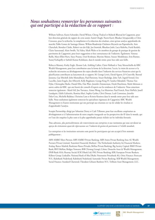 47RAPPORT 2014 SUR LA RICHESSE DANS LE MONDE
William Sullivan, Karen Schneider, David Wilson, Chirag Thakral et Mahesh Bhattad de Capgemini, pour
leur direction générale du rapport de cette année; Sumit Chugh, Naren Karri, Bhaskar Sriyapureddy et Chris
Costanzo, pour la recherche, la compilation et la rédaction des résultats, ainsi qu’une analyse approfondie du
marché; Pablo Gomez de Santiago Alonso, Willem-Boudewijn Chalmers-Hoynck-van-Papendrecht, Anis
Chenchah, Brendan Clarke, Robert van der Eijk, Jan Immink, Bhushan Joshi, Luca Malerba, Freek Roelofs,
Claire Sauvanaud, Alain Swolfs, Tej Vakta, Mark Wales et les membres du groupe de pratique de gestion du
patrimoine de Capgemini, pour leurs suggestions et leur connaissance de l’industrie. Également, Vanessa
Baille, Mary-Ellen Harn, Stacy Prassas, Unni Krishnan, Martine Maitre, Sourav Mookherjee, Erin Riemer,
Sunoj Vazhapilly et Sathish Kumar Kalidasan, dans le monde entier, pour leur aide sans faille.
Rebecca Mooney, Kathy Engle, Eleanor Luk, Aishling Cullen, Claire Holland et Tony Maraschiello de RBC
Wealth Management, pour leur contribution sous la forme de la direction, l’accès, la vision du secteur et la
recherche nécessaires au développement des sujets abordés dans l’industrie des services financiers ainsi que la
planification contribuant au lancement de ce rapport; M. George Lewis, David Agnew, J-F-Courville, Barend
Janssens, Gay Mitchell, John Montalbano, Paul Patterson, Stuart Rutledge, John Taft, Ingrid Versnel, Eric
Lascelles, Janet Engels, Jim Allworth, Kelly Bogdanov, George King IV, Sandra Odendahl, Thomas Van
Dyke, Christopher Burke, Daniel Ellis, Dan Watt, Jennifer Zimmerman, Derek Hutchison, Mark Atkinson et
autres cadres de RBC, qui ont fourni des conseils d’experts sur les tendances de l’industrie. Nous aimerions
remercier également : Mark Fell, Jim Torrance, Aimee Wong, Lea Maiorino, Paul French, Peter Hoflich, Jonell
Lundquist, Edith Galinaitis, Romina Mari, Sophie Garber, Chris Dotson, Leah Commisso, Jennifer
Dela-Cruz, Michelle Balaban, Christine Lam et Kristin Kooistra dans le monde entier pour leur aide sans
faille. Nous souhaitons également remercier les spécialistes régionaux de Capgemini, RBC Wealth
Management et d’autres institutions qui ont participé aux réunions en vue de valider les résultats et
d’approfondir l’analyse.
Scorpio Partnership, dirigé par Sebastian Dovey et Cath Tillotson, pour leur excellente coopération au
développement et à l’administration de notre enquête inaugurale sur les perspectives des IF dans le monde, qui
est l’une des enquêtes la plus vaste et la plus approfondie jamais réalisée sur les individus fortunés.
Nous adressons, plus particulièrement, des remerciements aux entreprises et aux institutions qui nous ont donné un
aperçu des événements ayant des répercussions sur l’industrie de gestion de patrimoine à l’échelle mondiale.
Les entreprises et les institutions suivantes sont parmi les participants qui ont accepté d’être nommés
publiquement :
ABN AMRO Mees Pierson; ABN AMRO Private Banking; ABN Amro Private Banking Asia; AL Wealth
Partners Private Limited; ’Autoriteit Financiele Markten’, The Netherlands Authority for Financial Markets;
Avaloq; Banco Madrid; Bankinter Banca Privada; Belfius Private Banking; Big Society Capital; BMO Private
Bank; BNY Mellon; Bridges Ventures; BSB (Vermeg Group); Celent; Deutsche Asset  Wealth Management;
DNB Bank ASA; Hearsay Social; ICICI Bank Ltd; ING Private Banking; KBL European Private Bankers;
Killeen Group; LinkedIn; National Bank of Abu Dhabi; Notenstein Privatbank AG; Ortec Finance; Petercam
N.V.; Rabobank Nederland; Rabobank Nederland; Santander Private Banking; SEB Wealth Management;
Social Finance; Standard Chartered; Theodoor Gilissen Bankiers N.V.; Trillium Asset Management, LLC.
Nous souhaitons remercier les personnes suivantes
qui ont participé à la rédaction de ce rapport :
REMERCIEMENTS
 