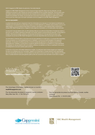 WWR-0514
©2014 Capgemini et RBC Gestion de patrimoine. Tous droits réservés
Capgemini et RBC Wealth Management et leurs marques et logos respectifs utilisés dans les présentes, sont des
marques de commerce ou des marques de commerce enregistrées de leurs sociétés respectives. Tous les autres noms
de société, produits et services mentionnés sont des marques de leurs propriétaires respectifs et sont utilisés ici sans
intention de contrefaçon de marque. Aucune partie de ce document ne peut être reproduite ou copiée sous quelque
forme ou par tout moyen que ce soit sans l’autorisation écrite de Capgemini et de RBC Wealth Management.
Déni de responsabilité :
Le présent document est fourni uniquement à des fins d’information et ne vise pas à ni n’est destiné à la distribution ou
l’utilisation par toute personne ou entité dans un pays où une telle distribution ou utilisation serait contraire à la loi ou à la
réglementation, ou qui soumettrait la Royal Bank of Canada ou ses filiales ou unités opérationnelles constitutives (y
compris RBC Wealth Management) ou Capgemini à des exigences d’autorisation ou d’immatriculation dans ledit pays.
Ce document n’est pas destiné à être une offre spécifique faite par une entité de la Royal Bank of Canada de vendre ou
de fournir, ou une invitation spécifique à demander, tout compte, produit ou service financier particulier. La Royal Bank of
Canada n’offre pas de comptes, produits ou services dans les territoires où il n’est pas permis de le faire, et par
conséquent les services de RBC Wealth Management ne sont pas disponibles dans tous les pays ou les marchés.
Les informations contenues dans ce document sont de nature générale et ne visent pas à, ni ne doivent être interprétées
comme une opinion ou un avis professionnel fourni à l’utilisateur, ni comme une recommandation d’une approche
particulière. Ce document ne prétend pas être un énoncé complet des approches ou des étapes qui peuvent être
appropriées pour l’utilisateur, ne prend pas en compte les objectifs de placement ou la tolérance au risque spécifiques
de l’utilisateur et n’est pas destiné à être une invitation à effectuer une opération sur titres ou à participer à tout service
d’investissement d’une autre manière quelle qu’elle soit.
Le texte de ce document a été rédigé initialement en anglais. Les traductions dans d’autres langues que l’anglais sont
fournies à nos utilisateurs pour leur commodité. Capgemini et la Royal Bank of Canada déclinent toute responsabilité
pour les inexactitudes de traduction. Les informations fournies dans ce document le sont en l’état. Capgemini et la Royal
Bank of Canada déclinent toute autre garantie quelle qu’elle soit concernant toute information fournie dans ce rapport.
Pour davantage d’information, veuillez envoyer un courriel à :
wealth@capgemini.com
Pour les demandes de presse à Capgemini, veuillez contacter :
Mary-Ellen Harn Tél : +1 704 752 0076
Pour les demandes de presse à la Royal Bank of Canada, veuillez
contacter :
Claire Holland Tél : +1 416 974 2239
www.worldwealthreport.com
Visiter
 