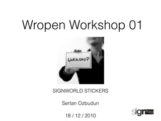 Wropen Workshop 01 ,[object Object],[object Object],[object Object]