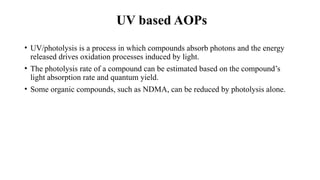 Advanced oxidation processes (AOPs) are used to oxidized organic ...
