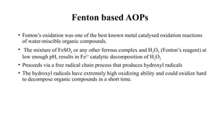 Advanced oxidation processes (AOPs) are used to oxidized organic ...