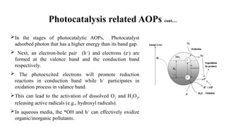 Advanced oxidation processes (AOPs) are used to oxidized organic ...