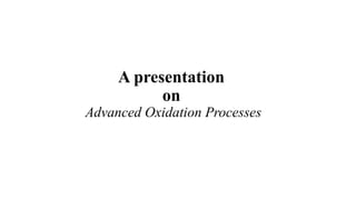 Advanced oxidation processes (AOPs) are used to oxidized organic ...