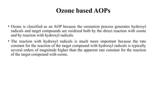Advanced oxidation processes (AOPs) are used to oxidized organic ...