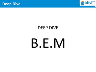 Deep Dive
DEEP DIVE
B.E.M
 
