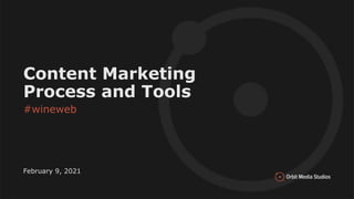 Presentation Title
Subtitle
Month, #, Year
Content Marketing
Process and Tools
#wineweb
February 9, 2021
 