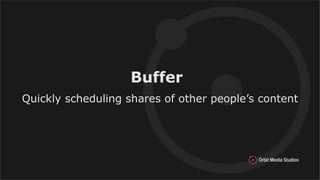 Buffer
Quickly scheduling shares of other people’s content
 