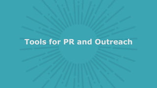 Tools for PR and Outreach
 