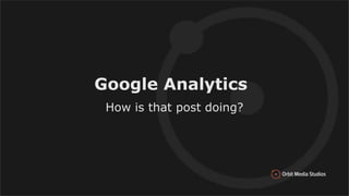 Google Analytics
How is that post doing?
 