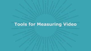 Tools for Measuring Video
 
