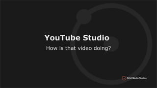 YouTube Studio
How is that video doing?
 