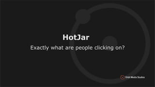 HotJar
Exactly what are people clicking on?
 