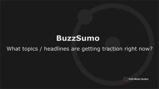 BuzzSumo
What topics / headlines are getting traction right now?
 