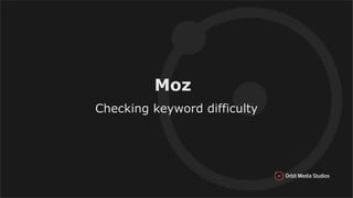 Moz
Checking keyword difficulty
 