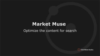 Market Muse
Optimize the content for search
 