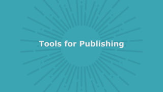 Tools for Publishing
 