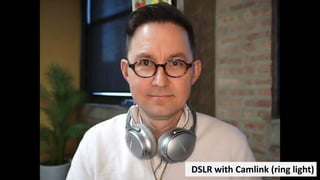 DSLR with Camlink (ring light)
 
