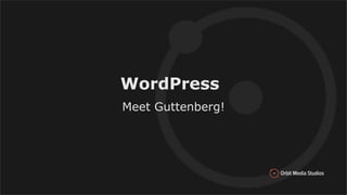 WordPress
Meet Guttenberg!
 