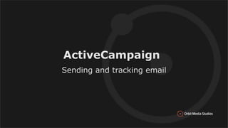 ActiveCampaign
Sending and tracking email
 