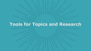 Tools for Topics and Research
 