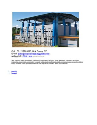 Call : 081219265596, Bpk Danny, ST
Email: sirengineerindonesia@gmail.com
webportal : Click Here (www.sir-engineer.tk)
Tags: ukl upl w aste w ater treatment plant industri pengolahan air limbah limbah konsultant lingkungan dan design
engineering procurement construction w wtp w tp ipal. cv abadi teknik safety adalah perusahaan yang bergerak di bidang
trading peralatan safety konsultant lingkungan dan epcc w ater treatment amdal izin lingkungan.
 Laporkan
 Tanggapi
 