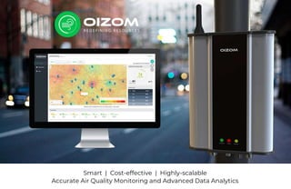 WWW.OIZOM.COM
COMPANY PRESENTATION – 2021
Smart | Cost-effective | Highly-scalable
Accurate Air Quality Monitoring and Advanced Data Analytics
 