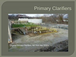 Primary Clarifiers 5&6 added in 1990



     Primary Clarifiers 3&4 added in 1972




Original Primary Clarifiers 1&2 from the 1930’s
 