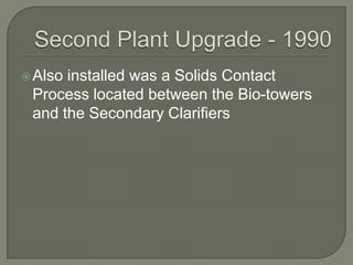  Alsoinstalled was a Solids Contact
 Process located between the Bio-towers
 and the Secondary Clarifiers
 