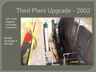 Grit / trash
 Auger(s)
 (no longer
 In service)



Grinder
(no longer in
Service)
 